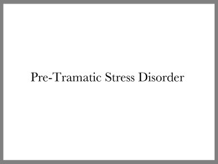 Pre-Traumatic-Stress Disorder