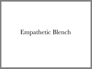 Empathetic Blench