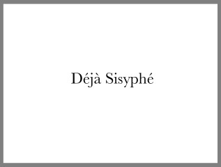 Déjà Sisyphé