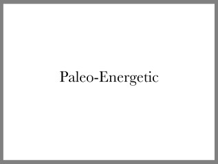 Paleo-Energetic